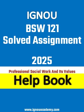 IGNOU BSW 121 Solved Assignment 2025